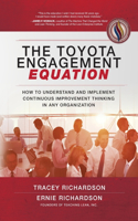 Toyota Engagement Equation: How to Understand and Implement Continuous Improvement Thinking in Any Organization