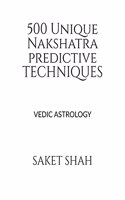500 Unique Nakshatra Predictive Techniques: Vedic Astrology