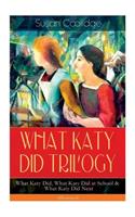 WHAT KATY DID TRILOGY - What Katy Did, What Katy Did at School & What Katy Did Next (Illustrated)