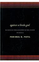 Against A Hindu God: Buddhist Philosophy of Religion in India