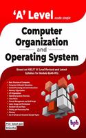 Computer Organization and Operating System: ?A? Level Made simple