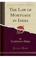 The Law of Mortgage in India (Classic Reprint)