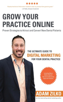 Grow Your Practice Online - Proven Strategies to Attract and Convert New Dental Patients