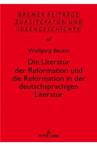 Die Literatur Der Reformation Und Die Reformation in Der Deutschsprachigen Literatur