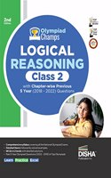 Olympiad Champs Logical Reasoning Class 2 with Chapter-wise Previous 5 Year (2018 - 2022) Questions 2nd Edition Complete Prep Guide with Theory, PYQs, Past & Practice Exercise