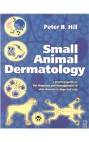 Small Animal Dermatology: A Practical Guide to Diagnosis and Management of Skin Diseases in Dogs and Cats