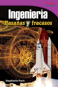 Ingeniería: Hazañas y fracasos(TIME FOR KIDS®: Informational Text)