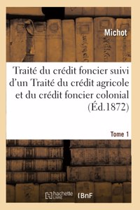 Traité du crédit foncier suivi d'un Traité du crédit agricole et du crédit foncier colonial