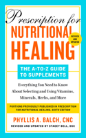 Prescription for Nutritional Healing: The A-to-Z Guide to Supplements, 6th Edition