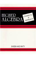 Higher Algebra: [Classical and Abstract]