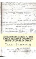 Beginners Guide to the Early Realm of Colonial Print Culture in India