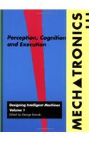 Mechatronics: Perception, Cognition and Execution