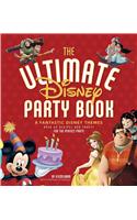 The Ultimate Disney Party Book: 8 Fantastic Disney Themes, Over 65 Recipes and Crafts for the Perfect Party