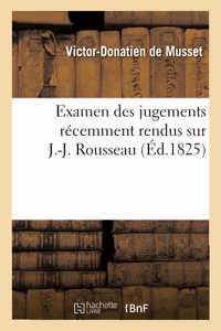 Examen Des Jugements Récemment Rendus Sur J.-J. Rousseau