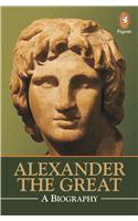 Alexander the Great: A Biography
