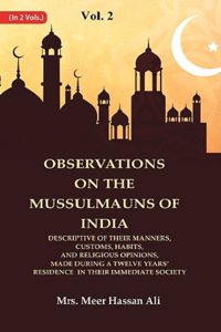 Observations on the Mussulmauns of India Descriptive of their Manners, Customs, Habits, and Religious Opinions, Made During a 2nd