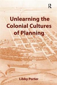Unlearning the Colonial Cultures of Planning