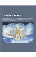 Thomas a Kempis; Notes of a Visit to the Scenes in Which His Life Was Spent, with Some Account of the Examination of His Relics