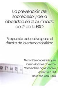 La Prevencion Del Sobrepeso y De La Obesidad En El Alumnado De 2 * De La Eso. Propuesta Educativa Para El Ambito De La Educacion Fisica.