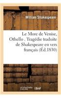 Le More de Venise, Othello . Tragédie Traduite de Shakespeare En Vers Français,