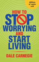 How To Stop Worrying And Start Living