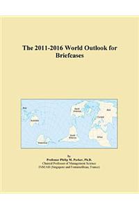 The 2011-2016 World Outlook for Briefcases