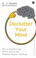 Declutter Your Mind: How to Stop Worrying, Relieve Anxiety and Eliminate Negative Thinking
