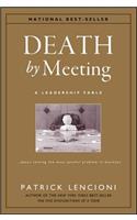 Death by Meeting - A Leadership Fable About Solving the Most Painful Problem in Business