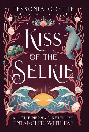 Kiss of the Selkie: A Little Mermaid Retelling(Entangled with Fae)