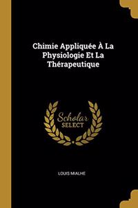 Chimie Appliquée À La Physiologie Et La Thérapeutique