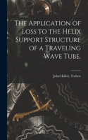 Application of Loss to the Helix Support Structure of a Traveling Wave Tube.