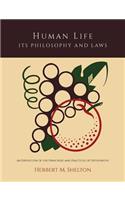 Human Life Its Philosophy and Laws; An Exposition of the Principles and Practices of Orthopathy