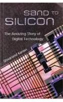 Sand To Silicon The Amazing Story Of Digital Technology