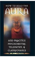 How to Read the Aura and Practice Psychometry, Telepathy, and Clairvoyance