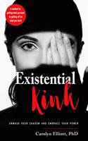Existential Kink : Unmask Your Shadow and Embrace Your Power
