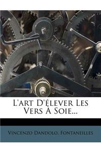 L'Art d'Elever Les Vers a Soie...: (French)