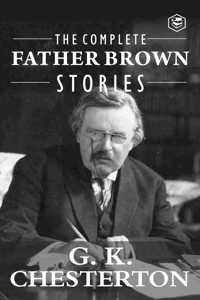 The Complete Father Brown Stories (Complete Collection)