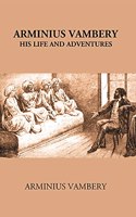 Life and Adventures of Armenius Vambery (1823-1913)