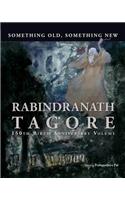 Something Old, Something New : Rabindranath Tagore (150th Birth Anniversary Volume)