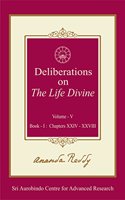 Deliberations on 'The Life Divine': Volume V (Book I: Chapters XXIV-XXVIII)