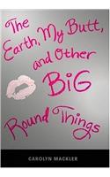 The Earth, My Butt, and Other Big Round Things