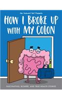 How I Broke Up with My Colon