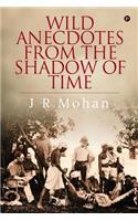 Wild Anecdotes from the Shadow of Time