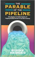 The Parable of the Pipeline: How Anyone Can Build a Pipeline of Ongoing Residual Income in the New Economy
