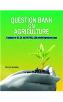 QUESTION BANK ON AGRICULTURE: A HANDBOOK FOR JRF,SRF,ARS,NET,UPSC,ASRB AND ALLIED AGRICULTURAL EXAMS