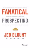 Fanatical Prospecting: The Ultimate Guide to Opening Sales Conversations and Filling the Pipeline by Leveraging Social Selling, Telephone, Email, Text, and Cold Calling