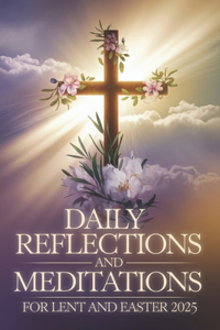 Daily Reflections and Meditations for Lent and Easter 2025