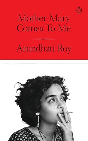 Mother Mary Comes to Me: From the Booker Prize-Winning Author, Arundhati Roy