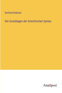 Die Grundlagen der Griechischen Syntax