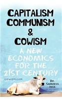 Capitalism Communism And Cowism - A New Economics For The 21st Century